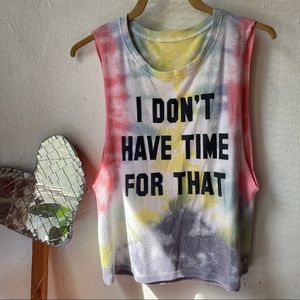 Tie-dye tank top, I DONT HAVE TIME FOR THAT